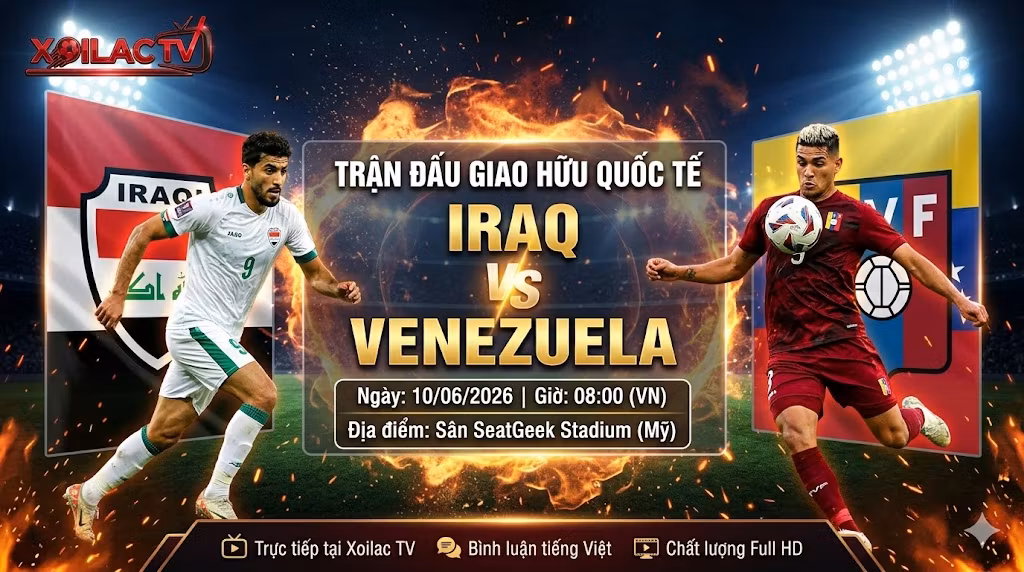 IRAQ VS VENEZUELA, cùng thông tin ngày giờ 10/06/2026 và địa điểm Sân SeatGeek Stadium (Mỹ). Có logo Xoilac TV ở góc trên