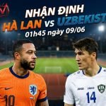 Nhận định bóng đá trận đấu giữa Hà Lan vs Uzbekistan lúc 01h45 ngày 09/06. Soi kèo chi tiết cùng chuyên gia Xoilac TV.