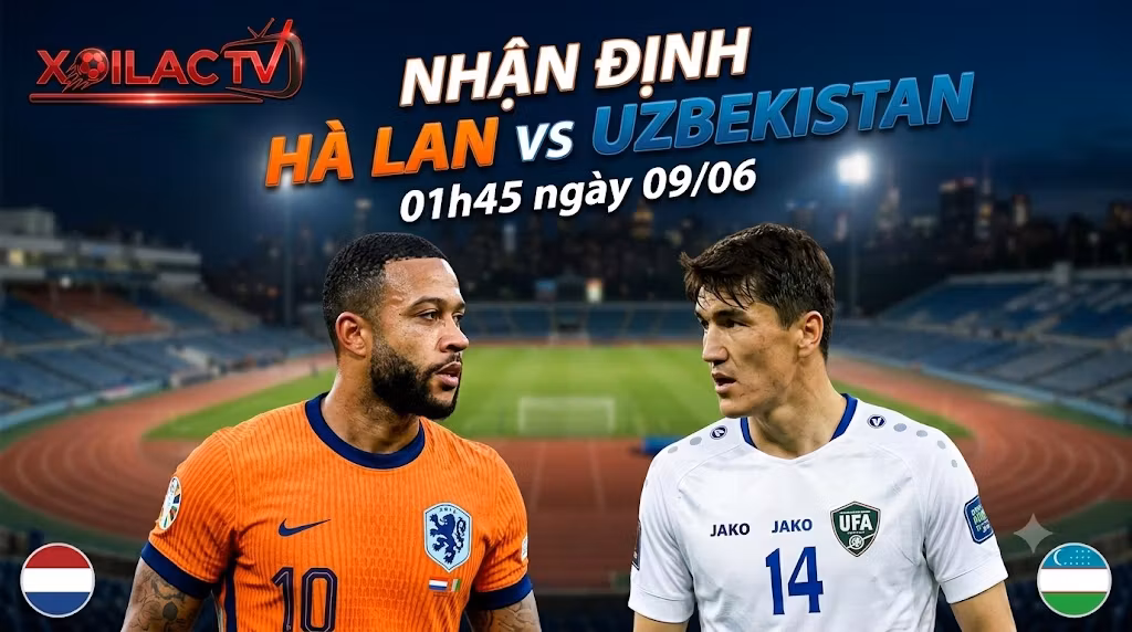Nhận định Hà Lan vs Uzbekistan (01h45, 09/06): “Cơn Lốc” Trút Giận Tại New York
