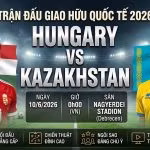 Nhận định trận đấu giao hữu quốc tế Hungary vs Kazakhstan lúc 00h00 ngày 10/6/2026 chi tiết tại Xoilac TV