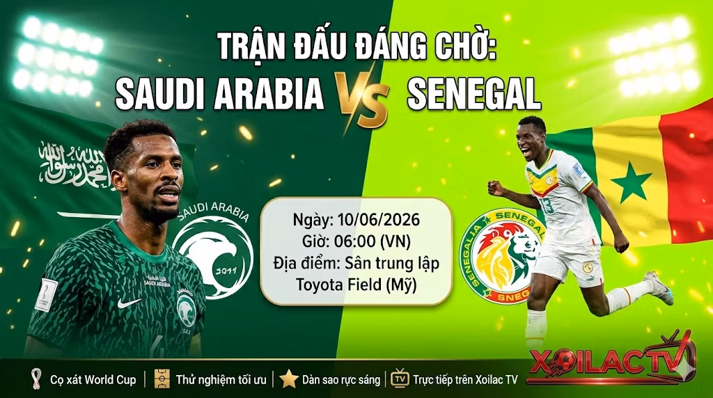 Nhận định soi kèo trận đấu Saudi Arabia vs Senegal lúc 06h00 ngày 10/06/2026 trực tiếp trên Xoilac TV.